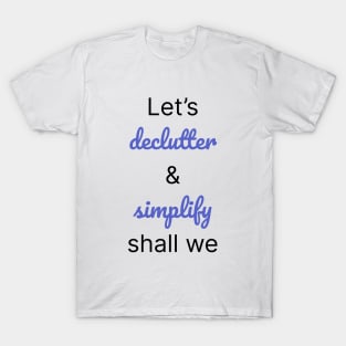 Let's Declutter And Simplify Shall We T-Shirt